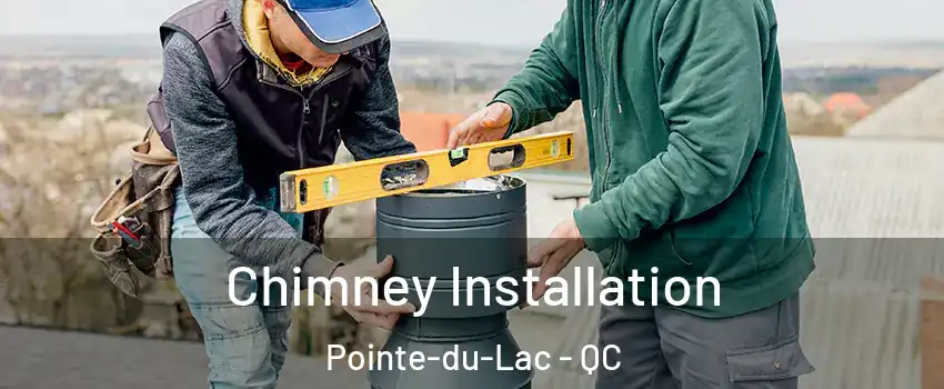  Chimney Installation Pointe-du-Lac - QC