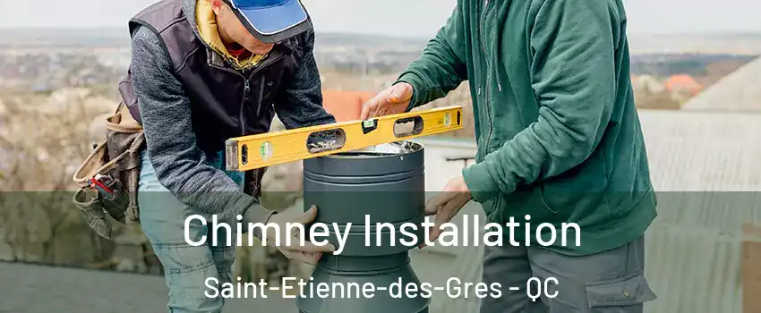  Chimney Installation Saint-Etienne-des-Gres - QC