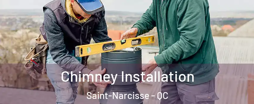 Chimney Installation Saint-Narcisse - QC