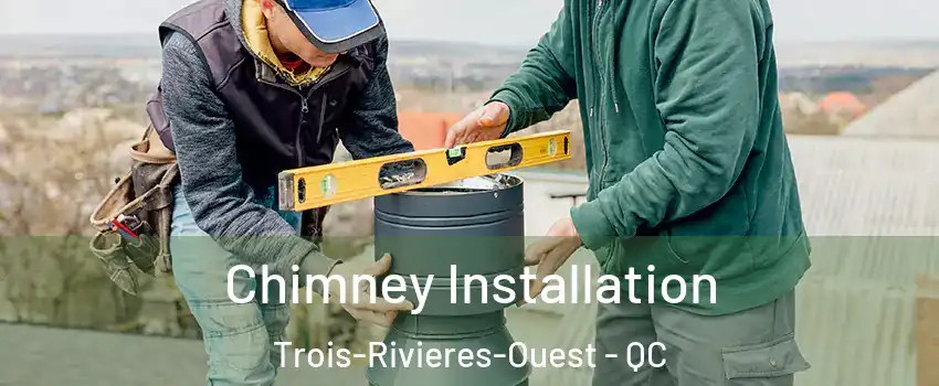  Chimney Installation Trois-Rivieres-Ouest - QC