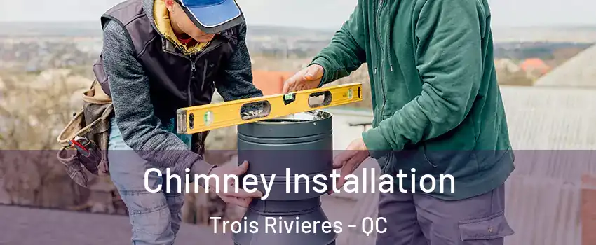  Chimney Installation Trois Rivieres - QC
