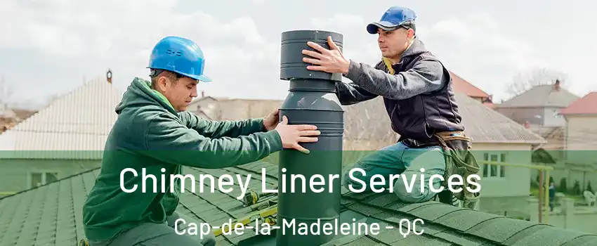  Chimney Liner Services Cap-de-la-Madeleine - QC