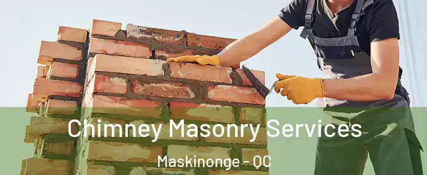  Chimney Masonry Services Maskinonge - QC