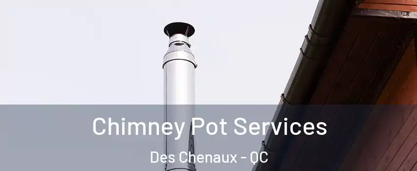  Chimney Pot Services Des Chenaux - QC