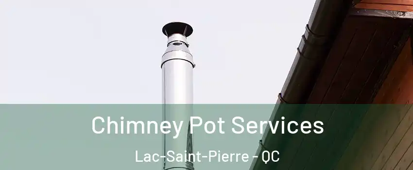  Chimney Pot Services Lac-Saint-Pierre - QC