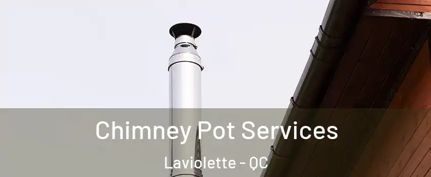  Chimney Pot Services Laviolette - QC