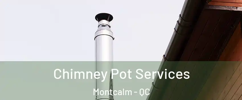  Chimney Pot Services Montcalm - QC