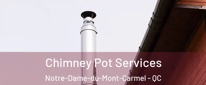  Chimney Pot Services Notre-Dame-du-Mont-Carmel - QC