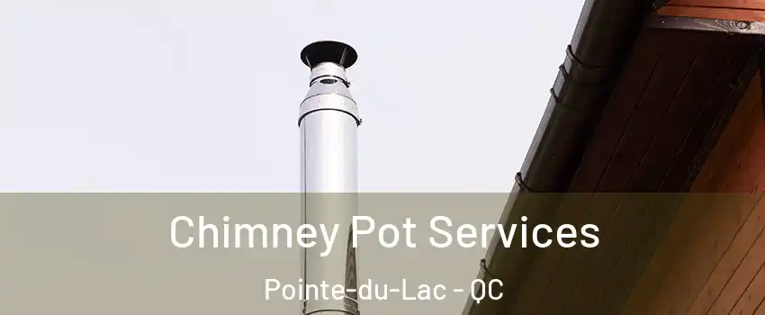  Chimney Pot Services Pointe-du-Lac - QC