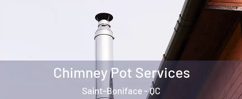 Chimney Pot Services Saint-Boniface - QC