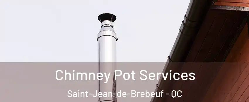  Chimney Pot Services Saint-Jean-de-Brebeuf - QC