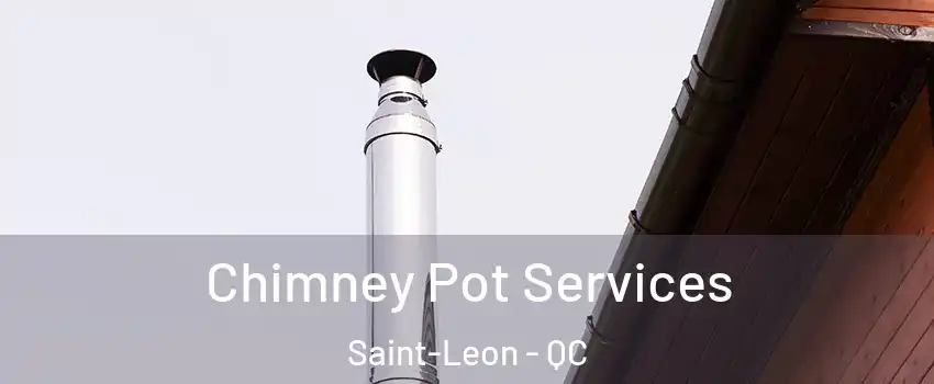  Chimney Pot Services Saint-Leon - QC