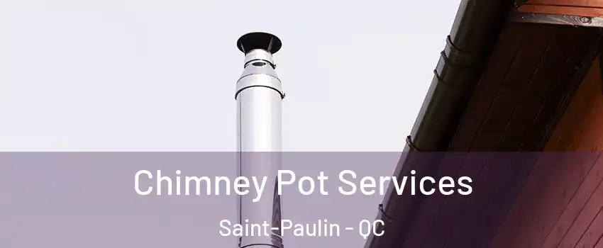  Chimney Pot Services Saint-Paulin - QC