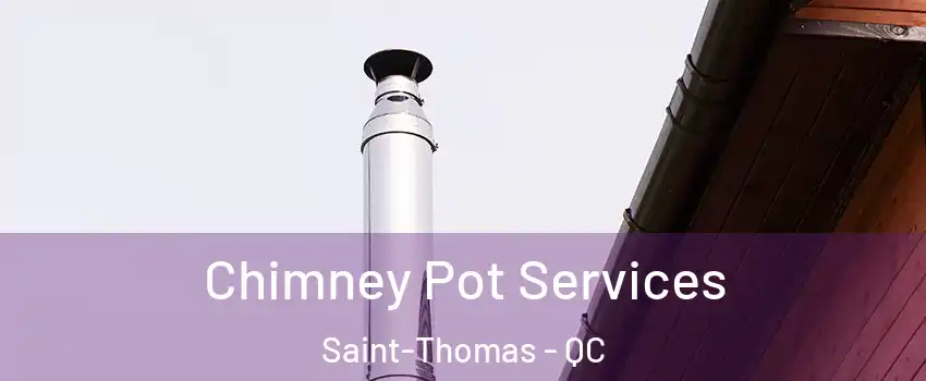  Chimney Pot Services Saint-Thomas - QC