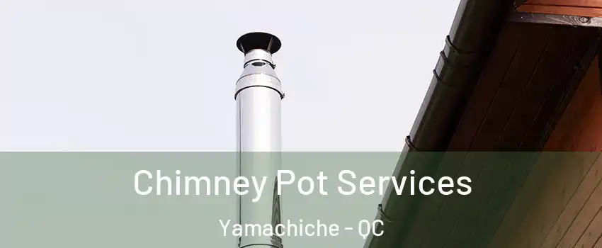  Chimney Pot Services Yamachiche - QC