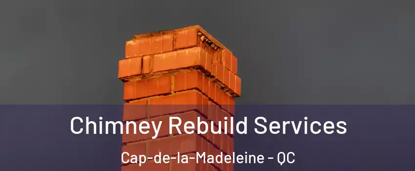  Chimney Rebuild Services Cap-de-la-Madeleine - QC
