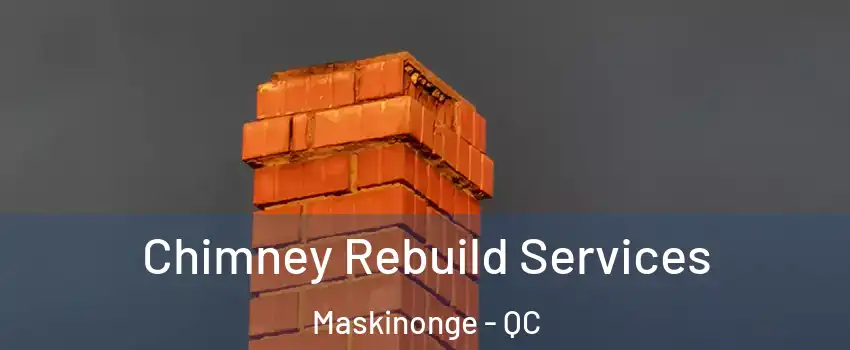  Chimney Rebuild Services Maskinonge - QC