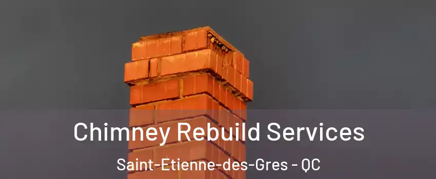  Chimney Rebuild Services Saint-Etienne-des-Gres - QC