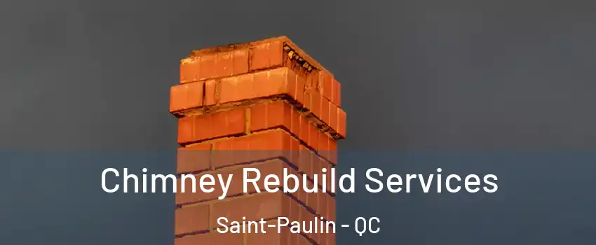  Chimney Rebuild Services Saint-Paulin - QC