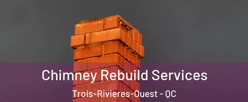  Chimney Rebuild Services Trois-Rivieres-Ouest - QC