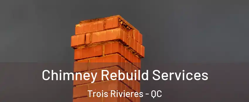  Chimney Rebuild Services Trois Rivieres - QC