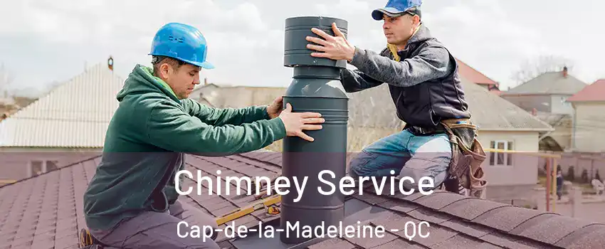  Chimney Service Cap-de-la-Madeleine - QC