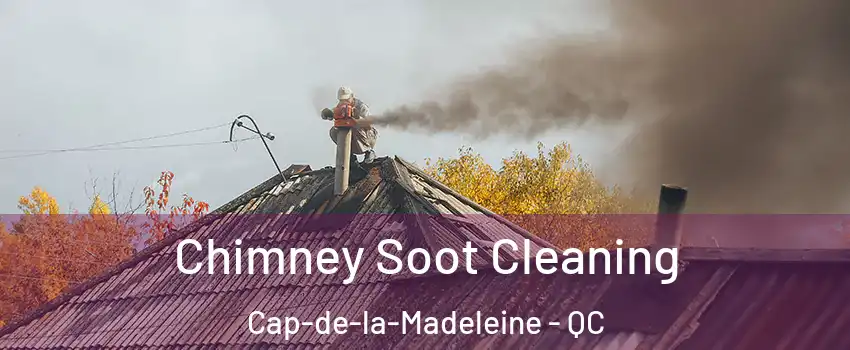  Chimney Soot Cleaning Cap-de-la-Madeleine - QC