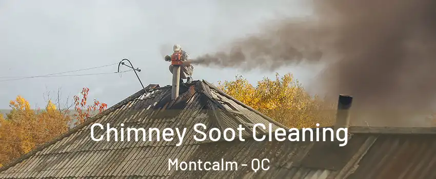  Chimney Soot Cleaning Montcalm - QC