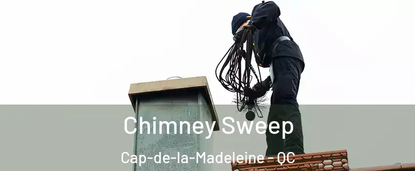  Chimney Sweep Cap-de-la-Madeleine - QC