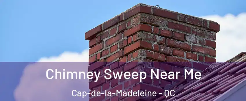  Chimney Sweep Near Me Cap-de-la-Madeleine - QC