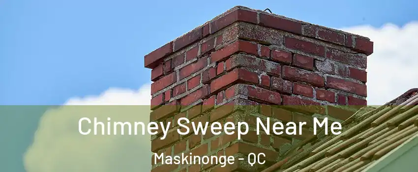  Chimney Sweep Near Me Maskinonge - QC