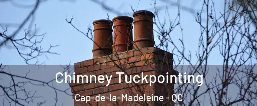  Chimney Tuckpointing Cap-de-la-Madeleine - QC