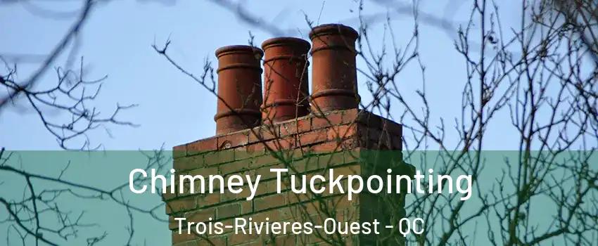  Chimney Tuckpointing Trois-Rivieres-Ouest - QC