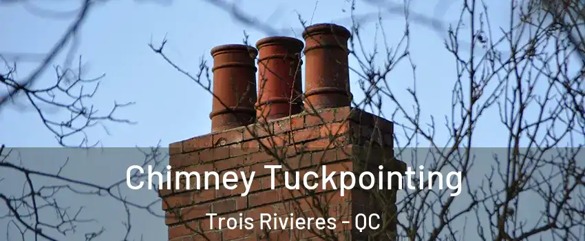  Chimney Tuckpointing Trois Rivieres - QC