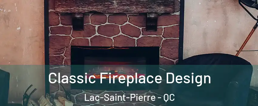  Classic Fireplace Design Lac-Saint-Pierre - QC