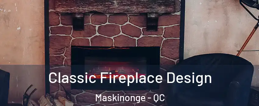  Classic Fireplace Design Maskinonge - QC
