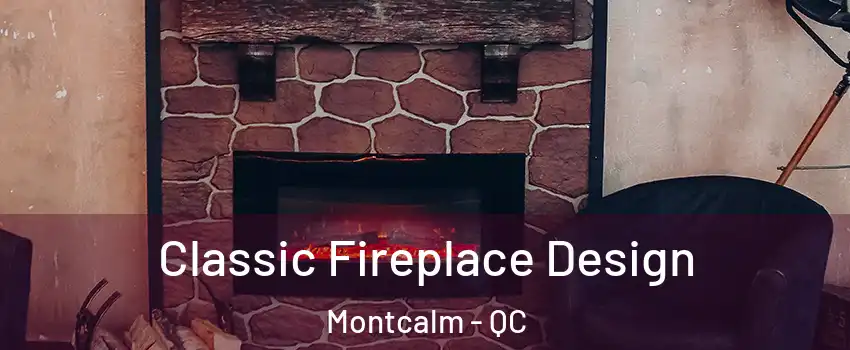  Classic Fireplace Design Montcalm - QC