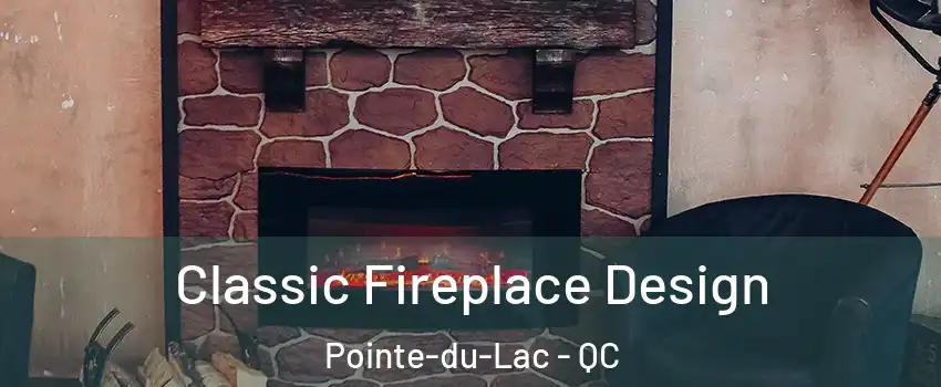  Classic Fireplace Design Pointe-du-Lac - QC