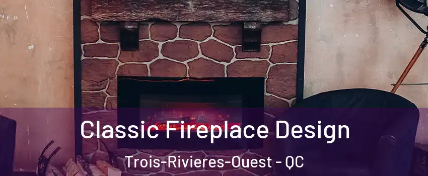 Classic Fireplace Design Trois-Rivieres-Ouest - QC
