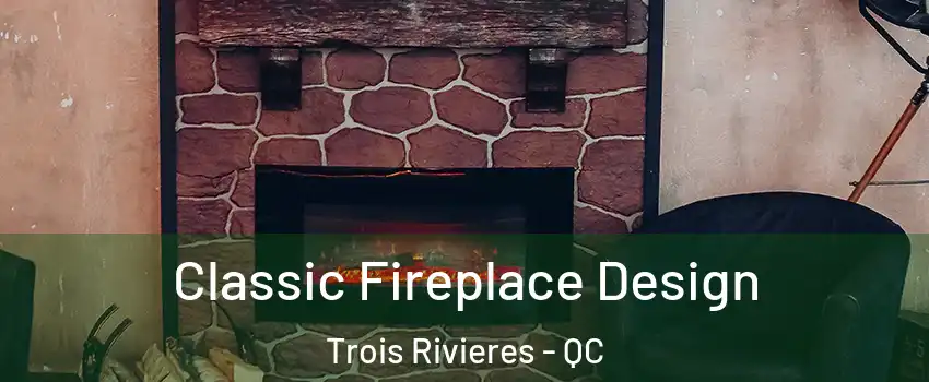  Classic Fireplace Design Trois Rivieres - QC