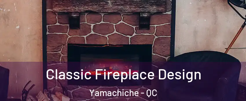 Classic Fireplace Design Yamachiche - QC