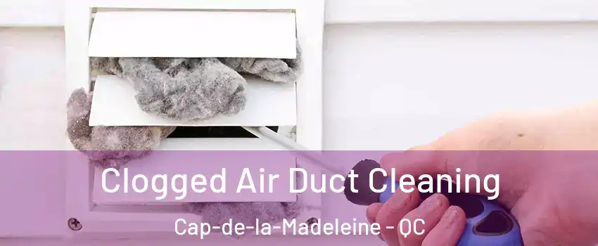  Clogged Air Duct Cleaning Cap-de-la-Madeleine - QC
