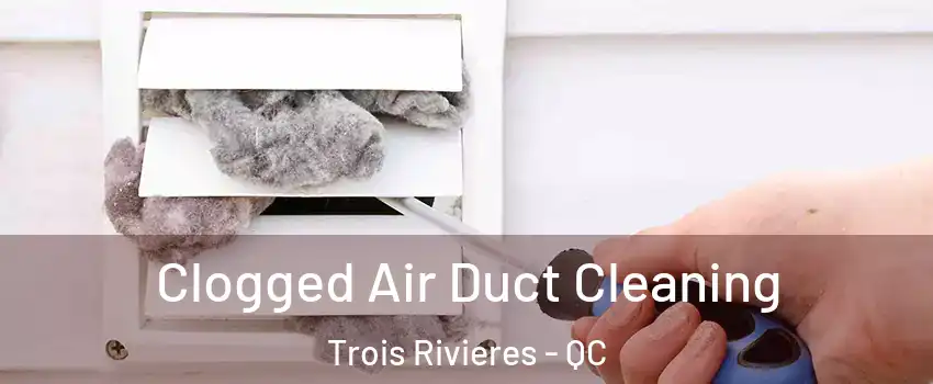  Clogged Air Duct Cleaning Trois Rivieres - QC