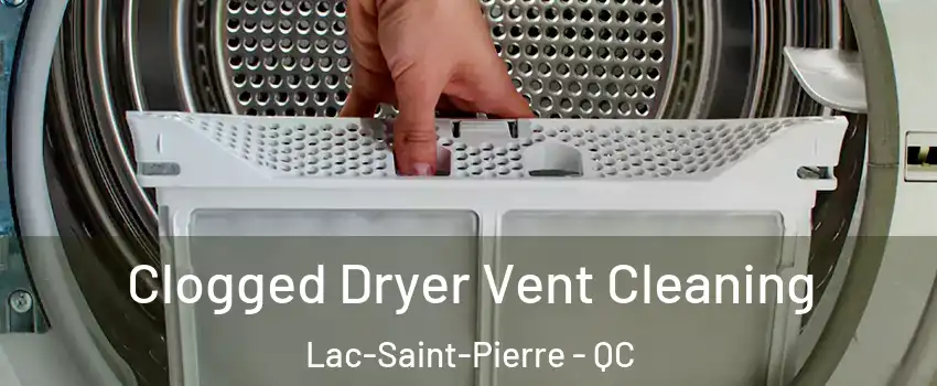  Clogged Dryer Vent Cleaning Lac-Saint-Pierre - QC