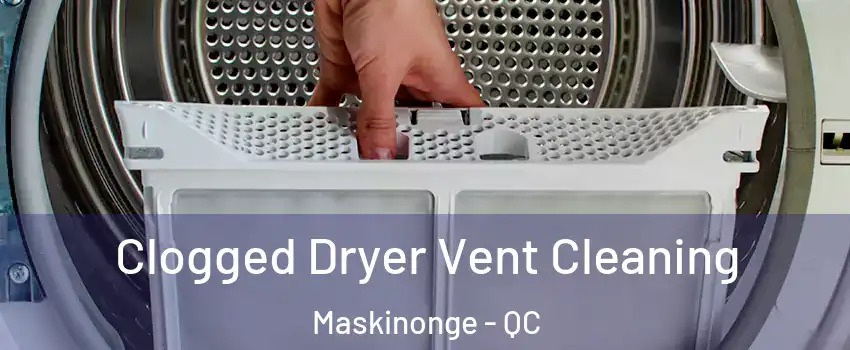  Clogged Dryer Vent Cleaning Maskinonge - QC