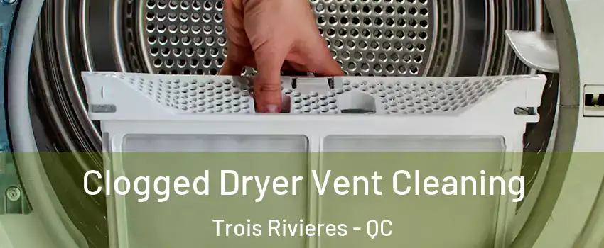  Clogged Dryer Vent Cleaning Trois Rivieres - QC