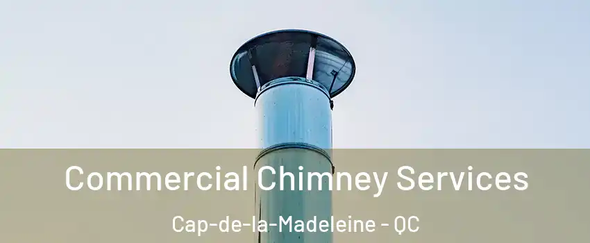  Commercial Chimney Services Cap-de-la-Madeleine - QC