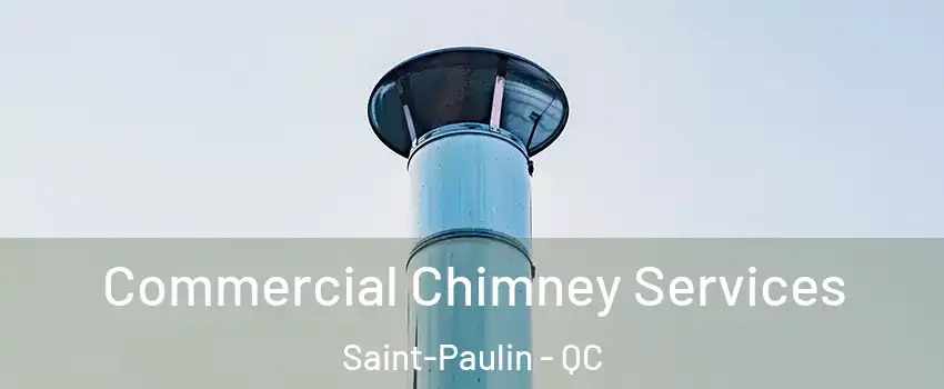  Commercial Chimney Services Saint-Paulin - QC
