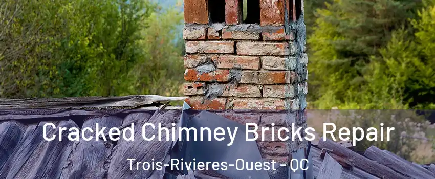  Cracked Chimney Bricks Repair Trois-Rivieres-Ouest - QC