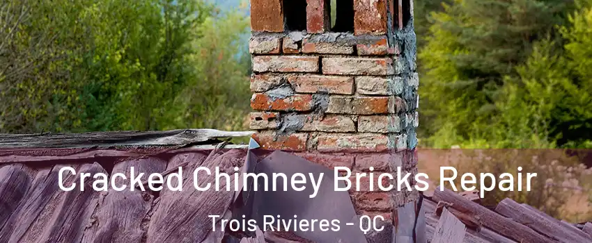 Cracked Chimney Bricks Repair Trois Rivieres - QC